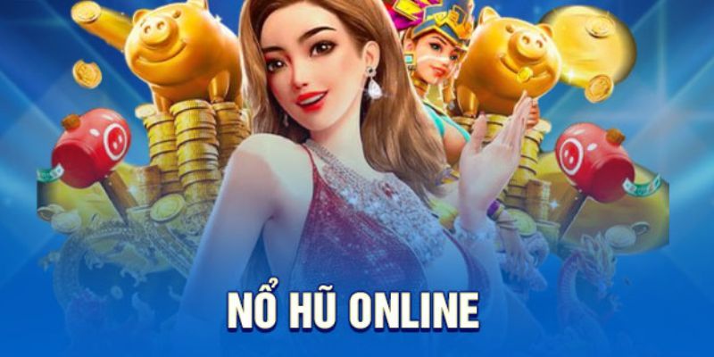 Trải nghiệm cá cược nổ hũ nhận ngay jackpot khủng